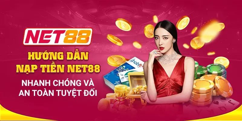 Những Lưu Ý Khi Nạp Tiền Net88
